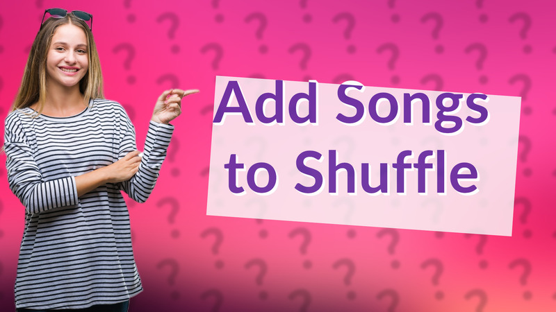Add Songs to Shuffle