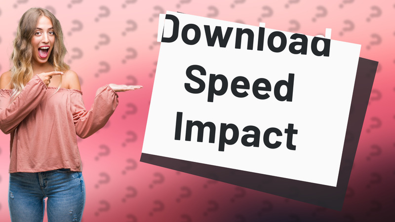 Download Speed Impact