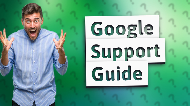 Google Support Guide