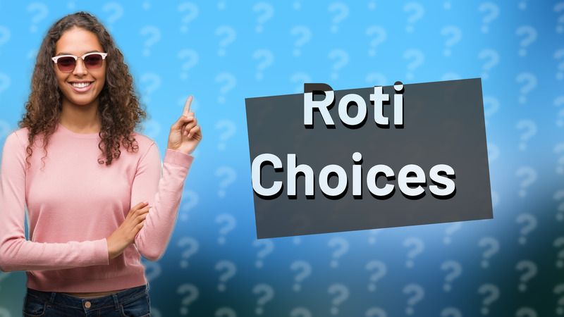 Roti Choices