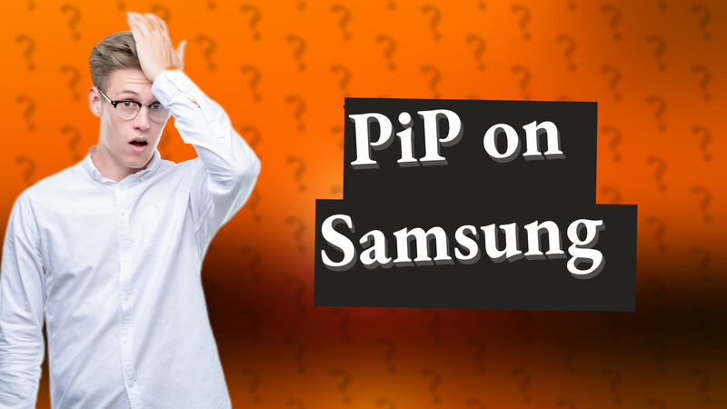 PiP on Samsung