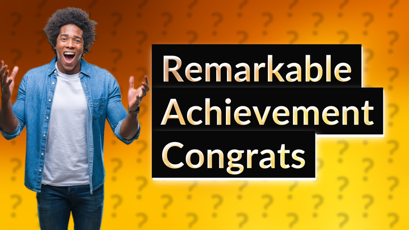 Remarkable Achievement Congrats