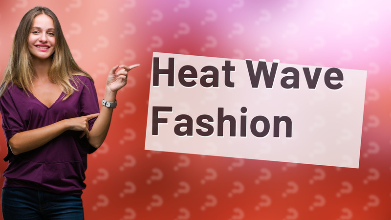 Heat Wave Fashion