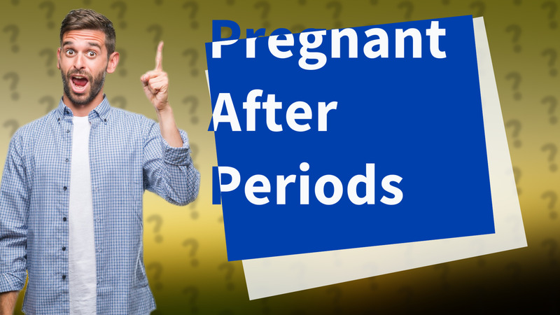 Pregnant After Periods