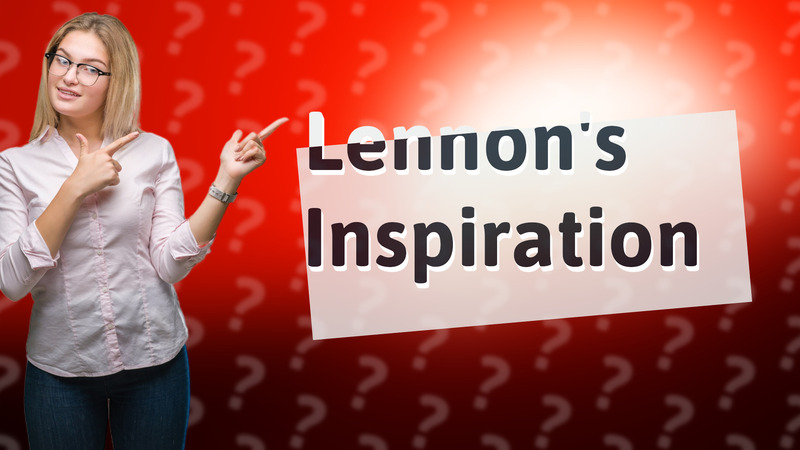 Lennon's Inspiration