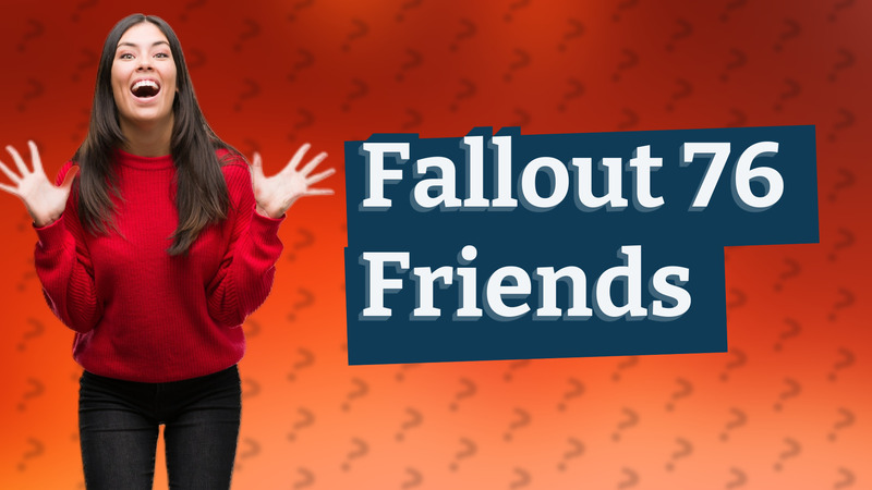 Fallout 76 Friends