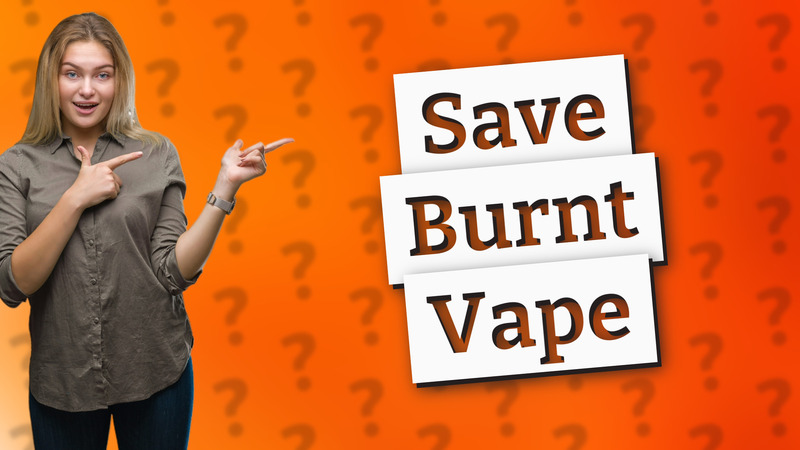 Save Burnt Vape