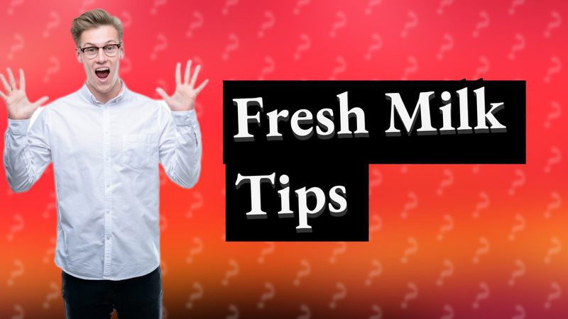 Fresh Milk Tips