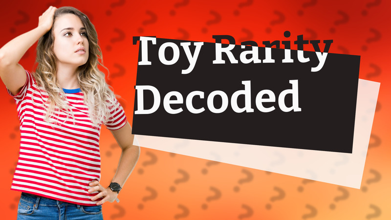 Toy Rarity Decoded