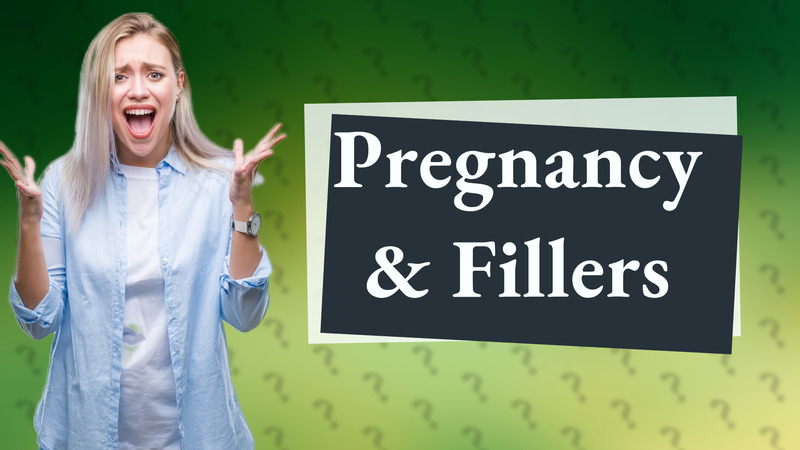 Pregnancy & Fillers
