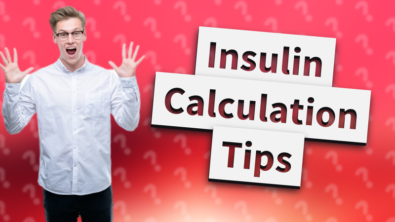 Insulin Calculation Tips