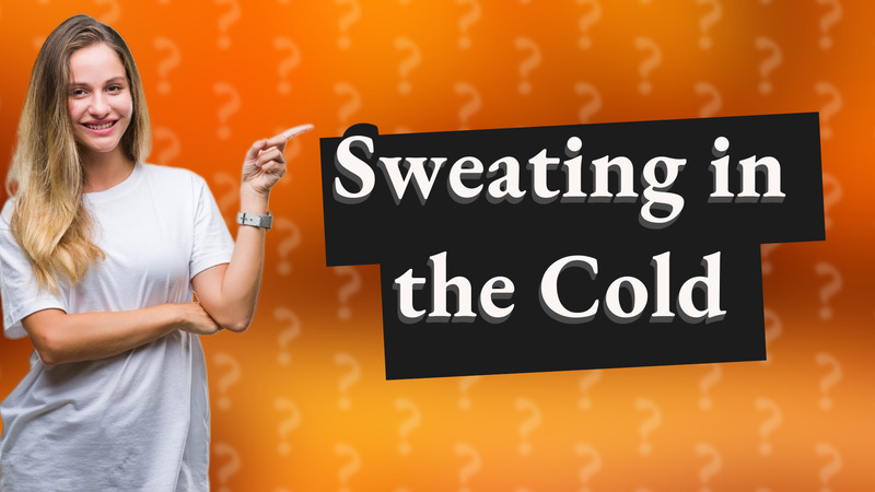 Sweating in the Cold