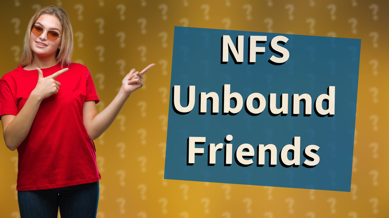 NFS Unbound Friends