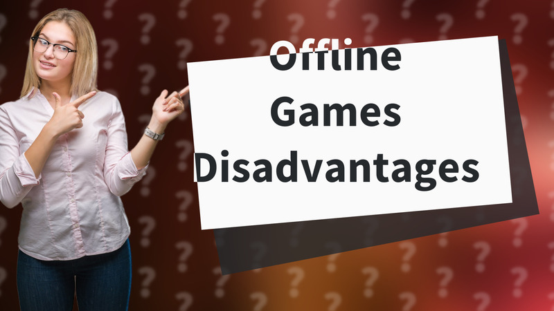 Offline Games Disadvantages