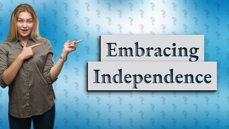 Embracing Independence