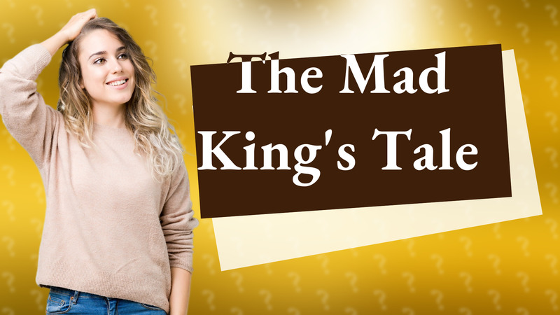 The Mad King's Tale
