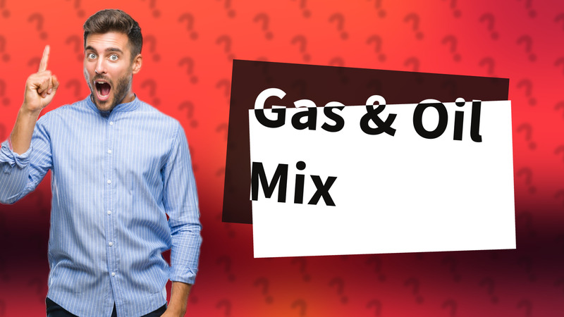 Gas & Oil Mix