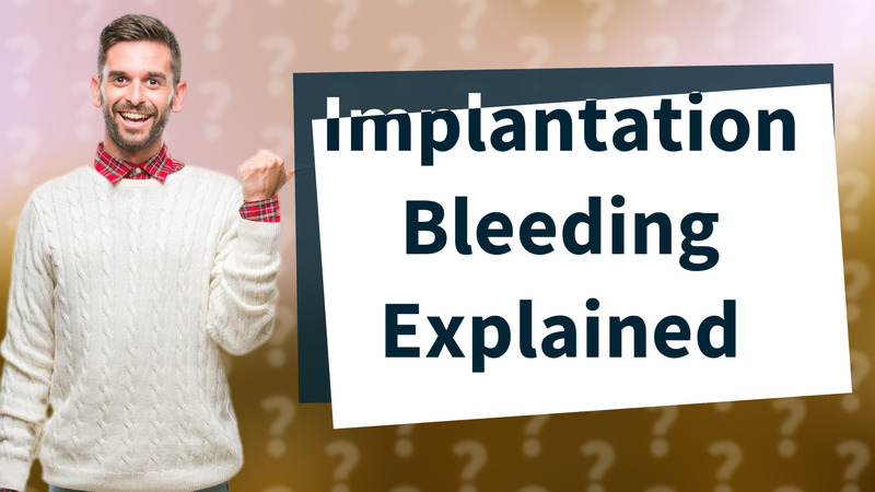Implantation Bleeding Explained
