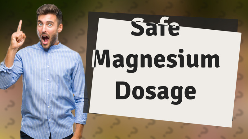 Safe Magnesium Dosage