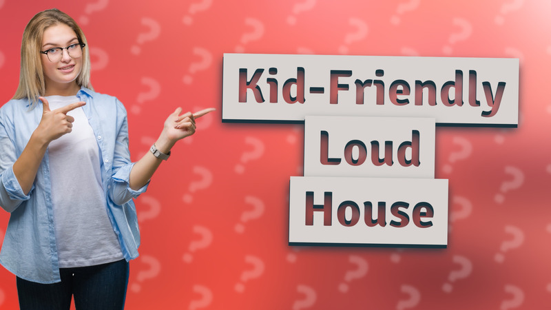 Kid-Friendly Loud House