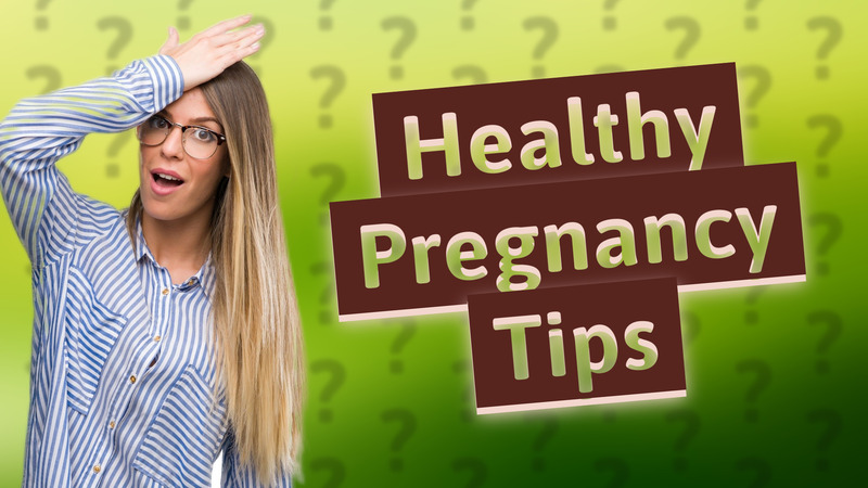 Healthy Pregnancy Tips