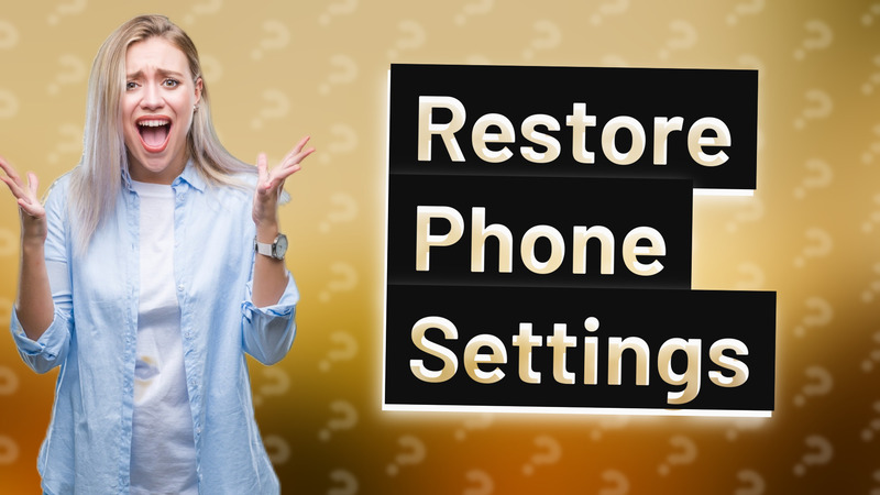 Restore Phone Settings