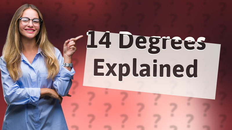 14 Degrees Explained