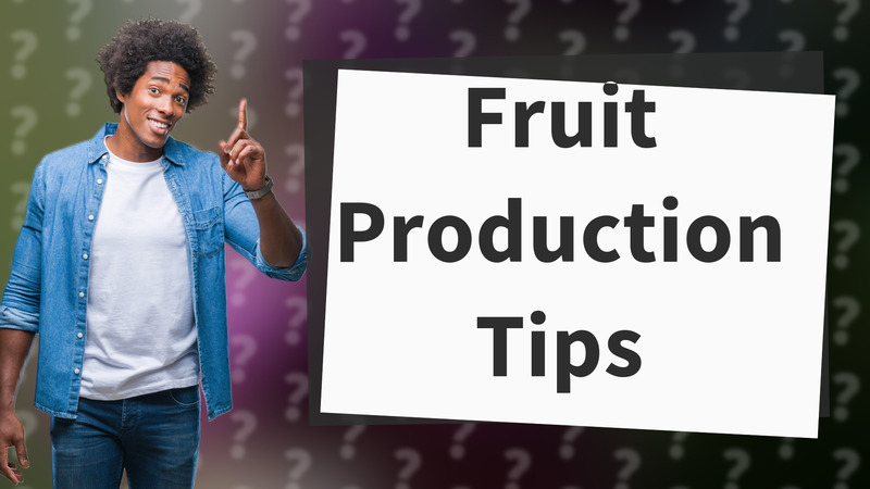 Fruit Production Tips