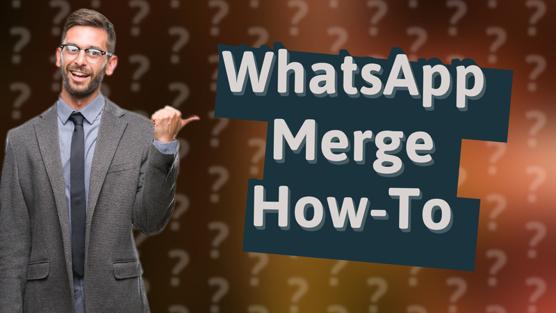 WhatsApp Merge How-To
