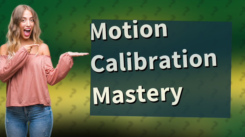 Motion Calibration Mastery