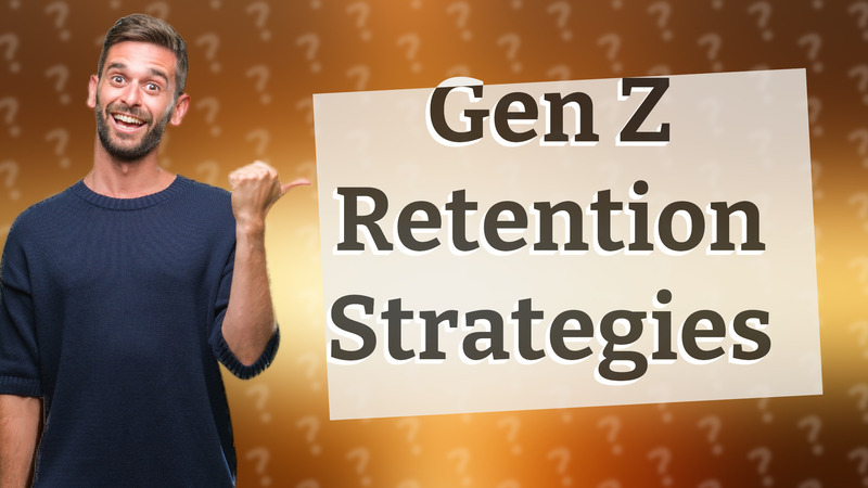 Gen Z Retention Strategies