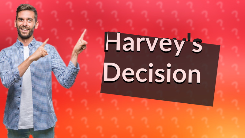 Harvey's Decision