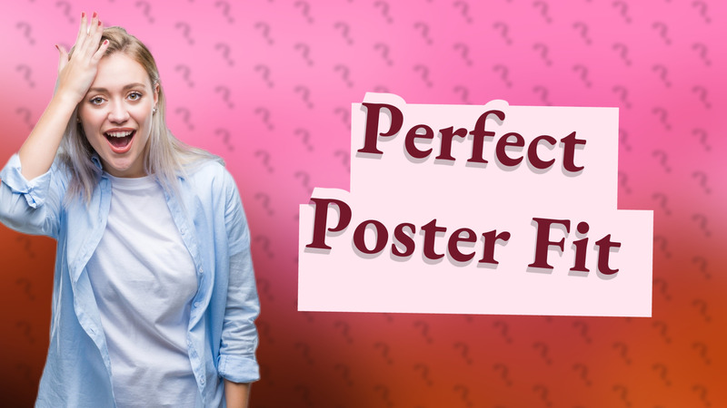 Perfect Poster Fit