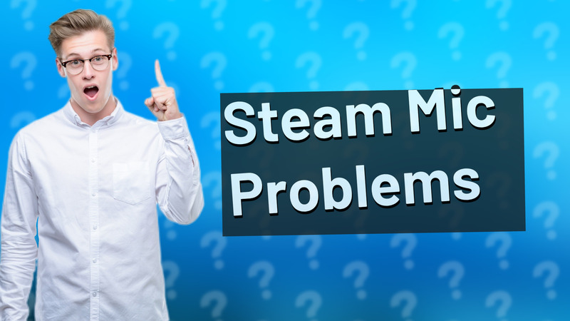 Steam Mic Problems