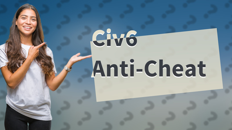 Civ6 Anti-Cheat