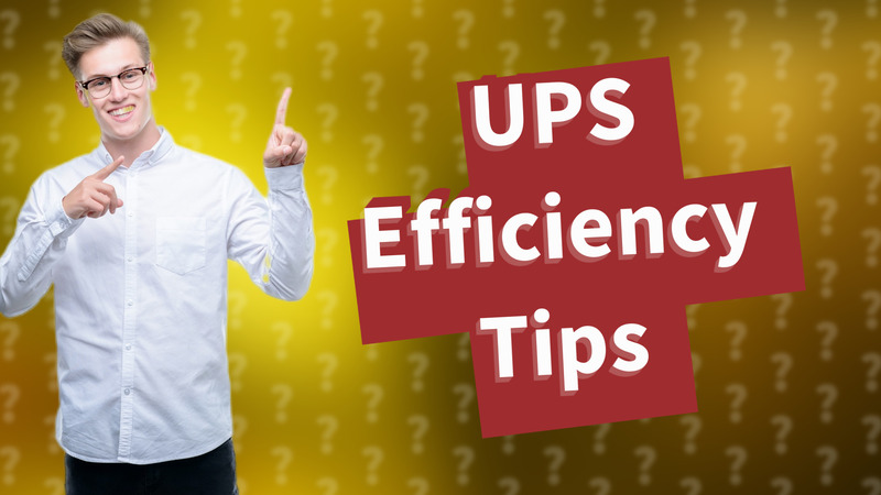 UPS Efficiency Tips