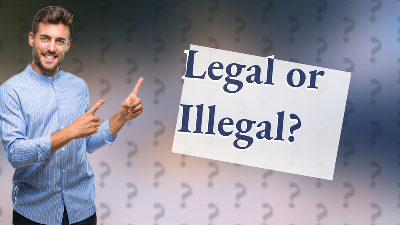 Legal or Illegal?