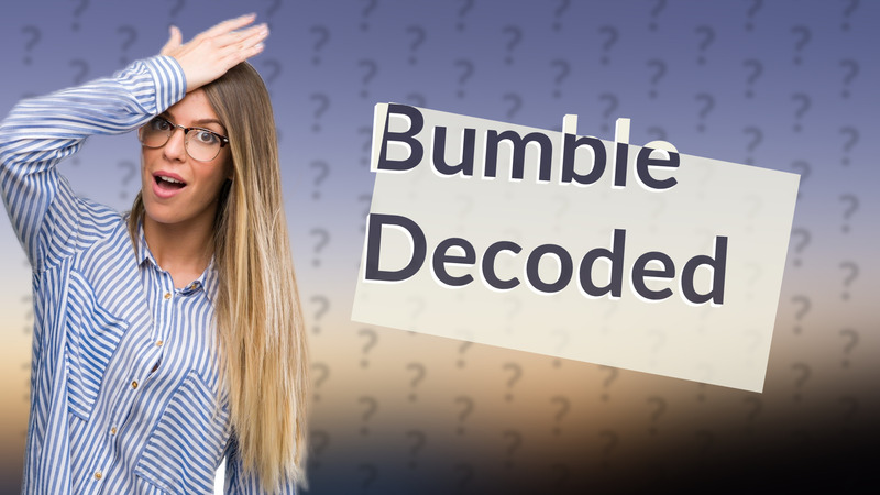 Bumble Decoded