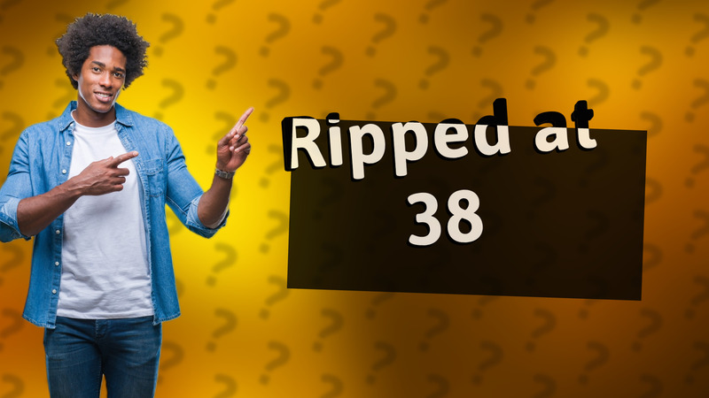 Ripped at 38