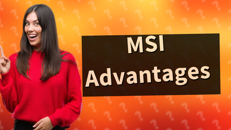 MSI Advantages
