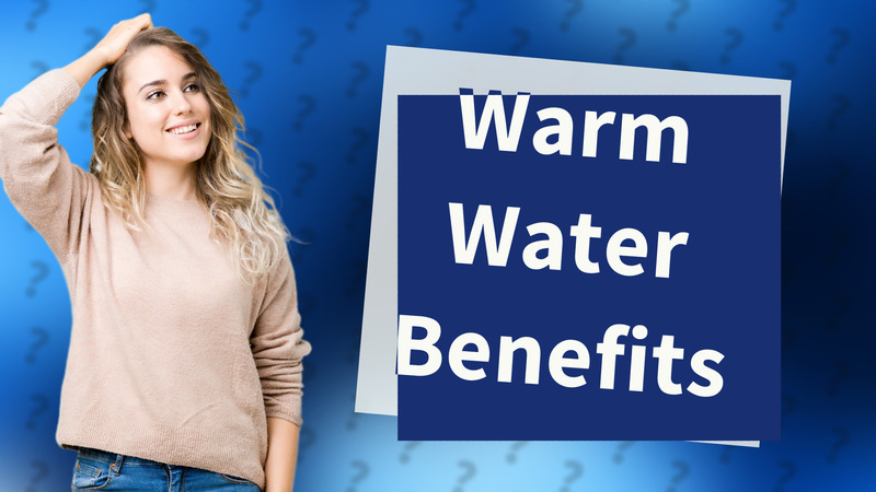 Warm Water Benefits