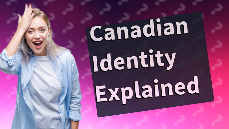 Canadian Identity Explained
