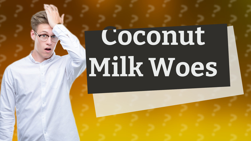 Coconut Milk Woes
