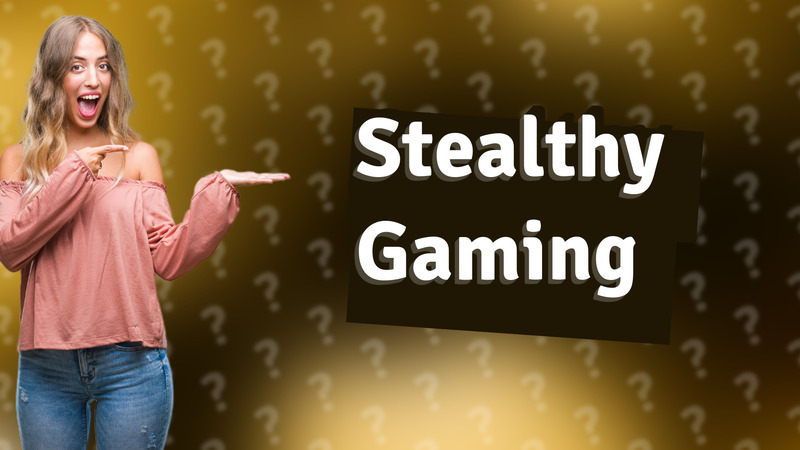 Stealthy Gaming