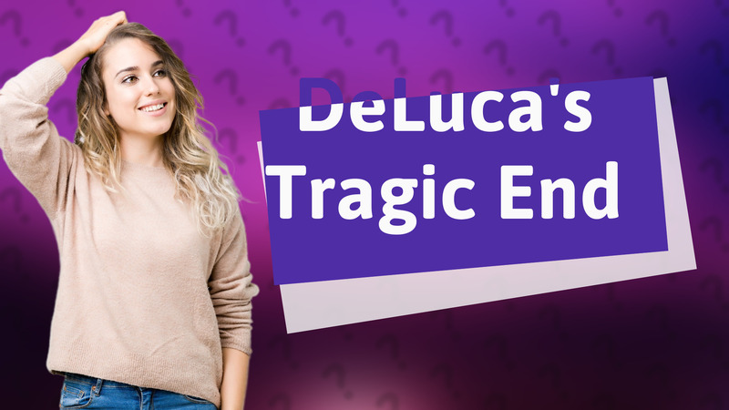 DeLuca's Tragic End