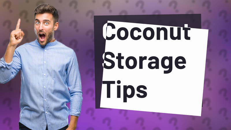 Coconut Storage Tips