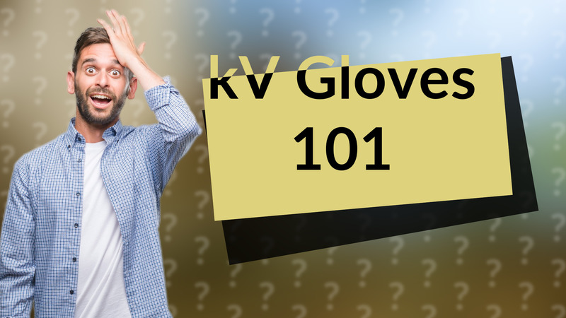kV Gloves 101