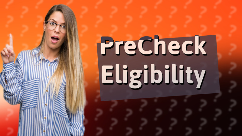 PreCheck Eligibility