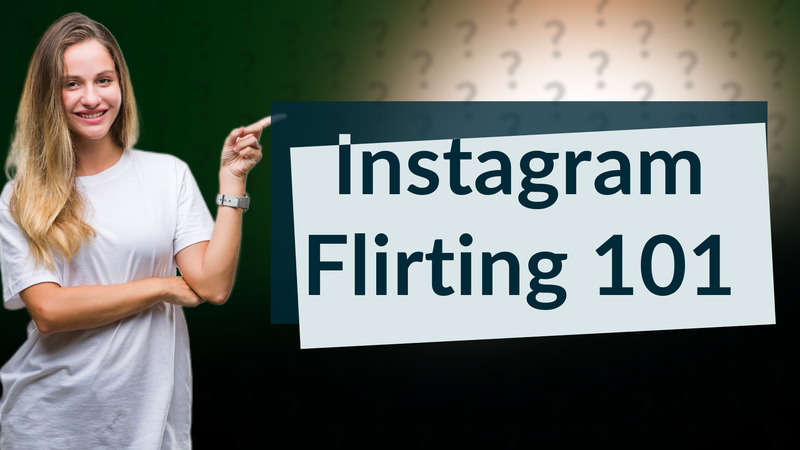 Instagram Flirting 101