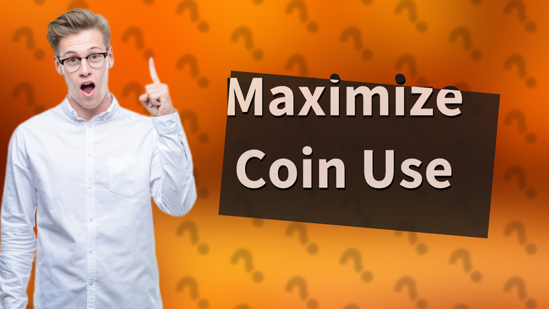 Maximize Coin Use